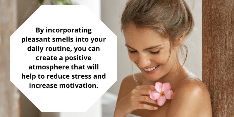 By incorporating pleasant smells into your daily routine, you can create a positive atmosphere