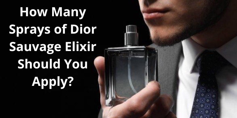 How Many Sprays of Dior Sauvage Elixir Should You Apply?