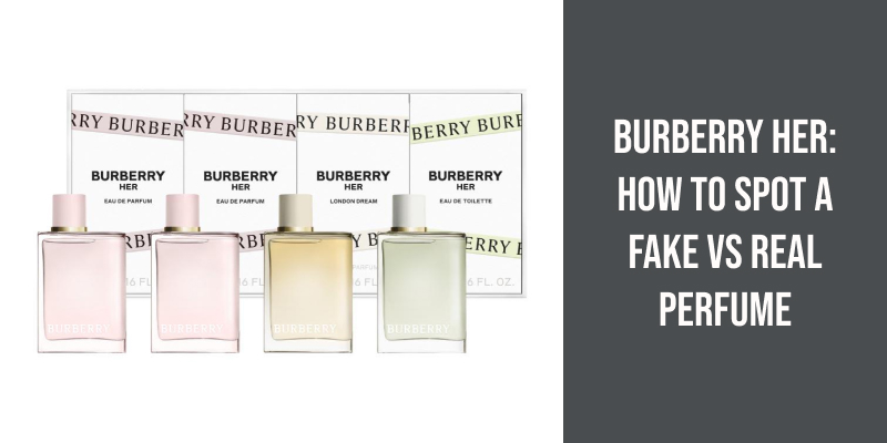 Burberry Her: How to Spot a Fake vs Real Perfume
