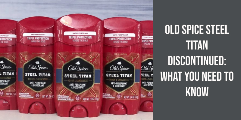 Old Spice Steel Titan Discontinued: What You Need to Know