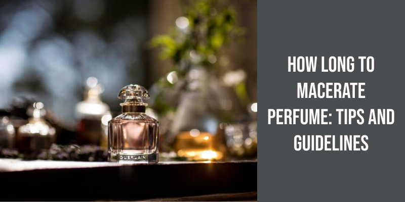 How Long to Macerate Perfume: Tips and Guidelines