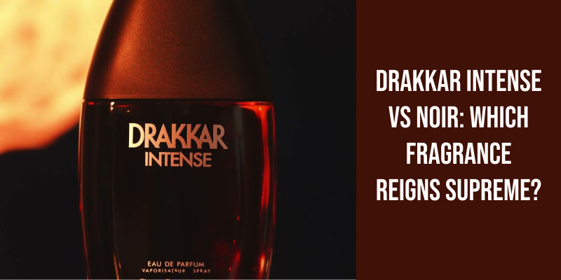 Drakkar Intense vs Noir: Which Fragrance Reigns Supreme?