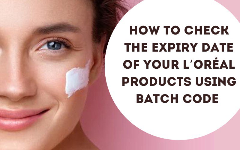 How to Check the Expiry Date of Your l’Oreal Products Using Batch Code