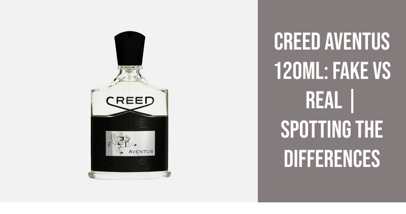 Creed Aventus 120ml: Fake vs Real | Spotting the Differences