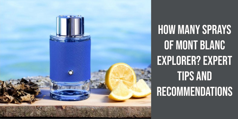 How Many Sprays of Mont Blanc Explorer? Expert Tips and Recommendations