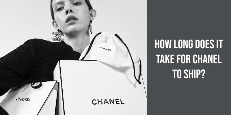 How Long Does It Take for Chanel to Ship?