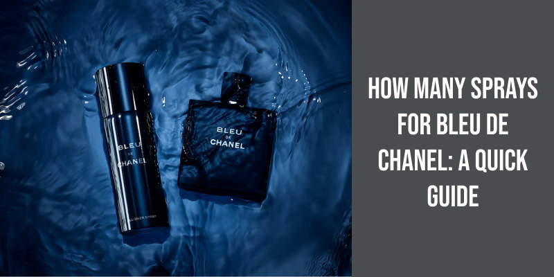 How Many Sprays for Bleu De Chanel: A Quick Guide