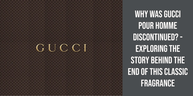 Why Was Gucci Pour Homme Discontinued?