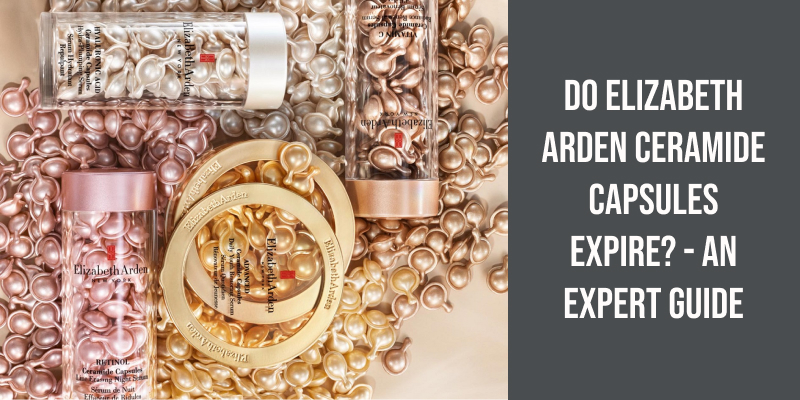 Do Elizabeth Arden Ceramide Capsules Expire? - An Expert Guide