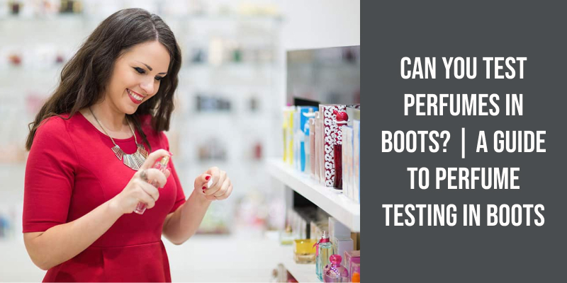 Can You Test Perfumes in Boots? | a Guide to Perfume Testing in Boots