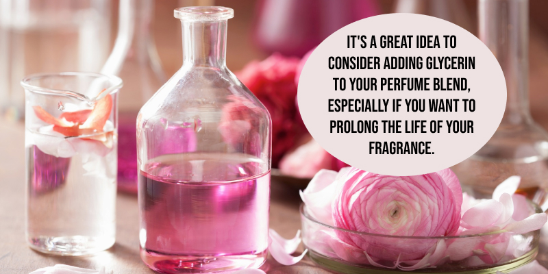 adding glycerin to your perfume blend, especially if you want to prolong the life of your fragrance.
