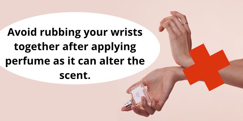 Avoid rubbing your wrists together after applying perfume as it can alter the scent.