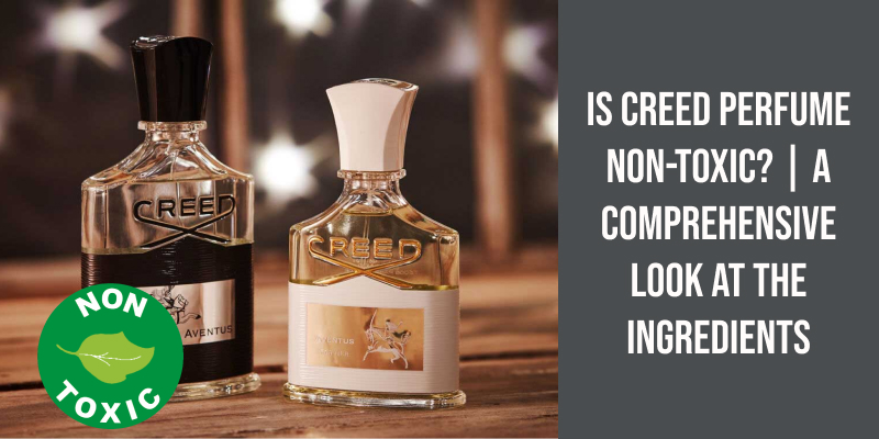 Is Creed Perfume Non-Toxic? | a Comprehensive Look at the Ingredients