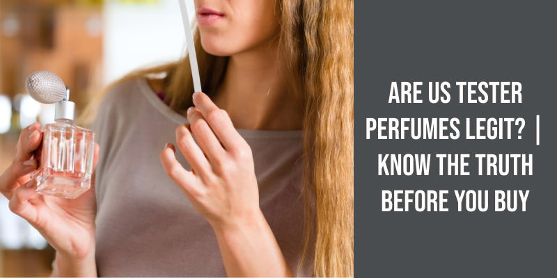 Are US Tester Perfumes Legit? | Know the Truth Before You Buy