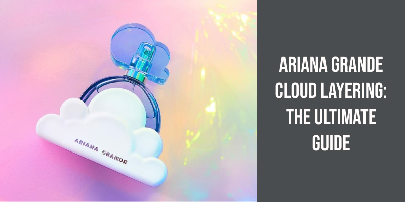 Ariana Grande Cloud Layering: The Ultimate Guide