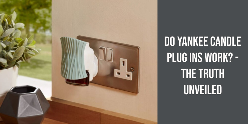 Do Yankee Candle Plug Ins Work? - The Truth Unveiled