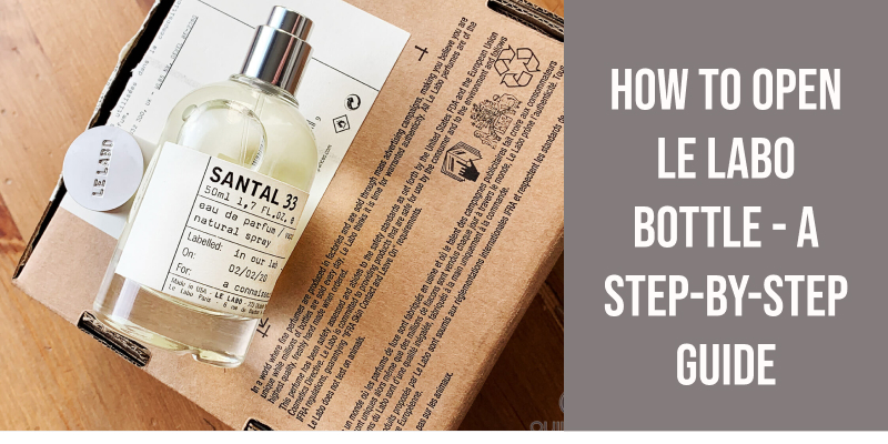 How to Open Le Labo Bottle - A Step-by-Step Guide