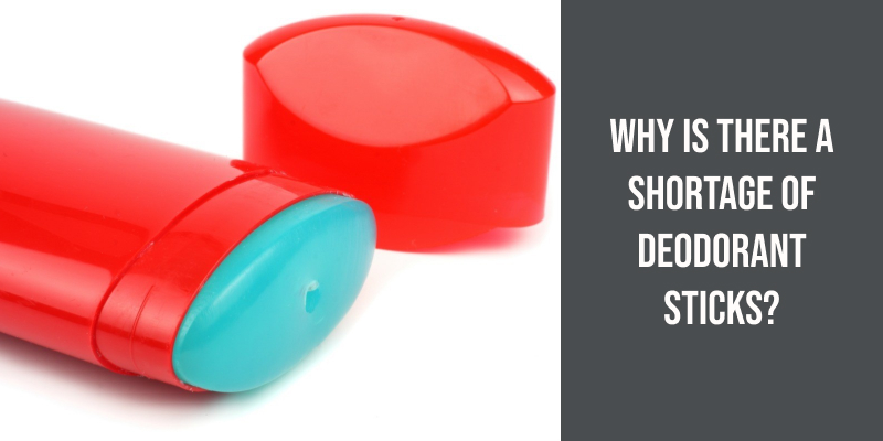 Why Is There a Shortage of Deodorant Sticks?