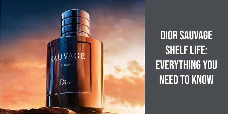 Dior Sauvage Shelf Life