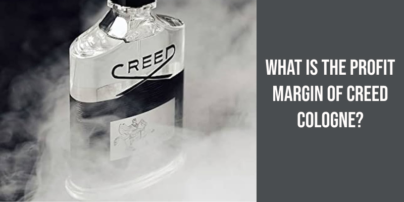 What Is the Profit Margin of Creed Cologne?