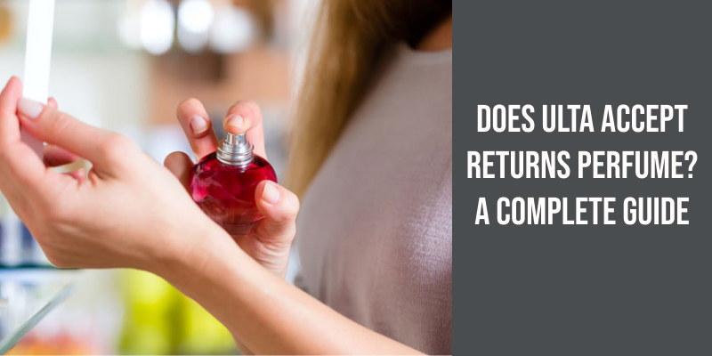Does Ulta Accept Returns Perfume? A Complete Guide