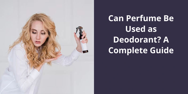 Can Perfume Be Used as Deodorant? A Complete Guide