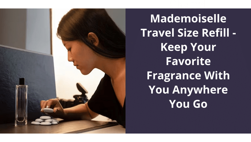 Chanel Mademoiselle Travel Size Refill: Keep Your Favorite