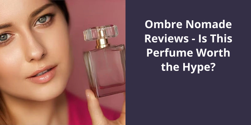 Ombre Nomade Reviews: Is This Perfume Worth the Hype?