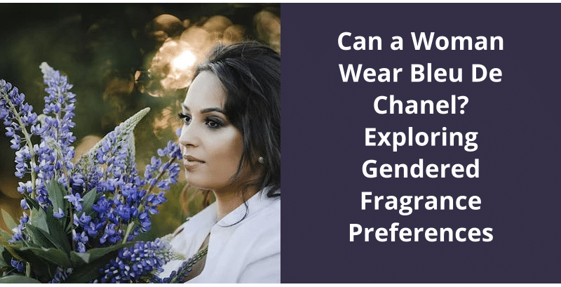 Can a Woman Wear Bleu De Chanel? Exploring Gendered Fragrance Preferences