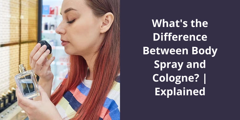 What's the Difference Between Body Spray and Cologne? | Explained