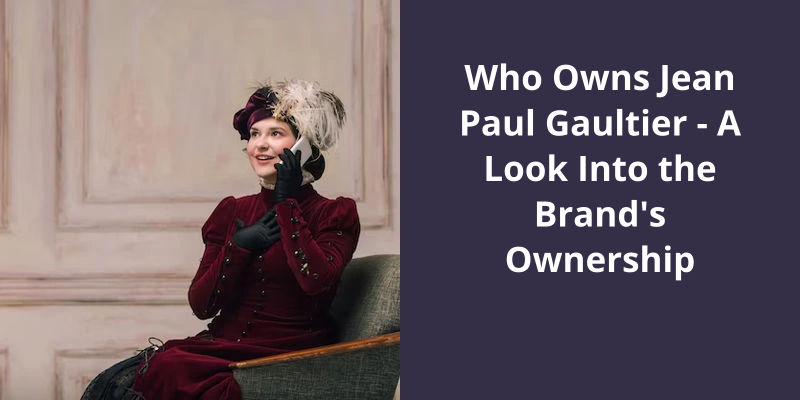 Who Owns Jean Paul Gaultier: A Look Into the Brand's Ownership