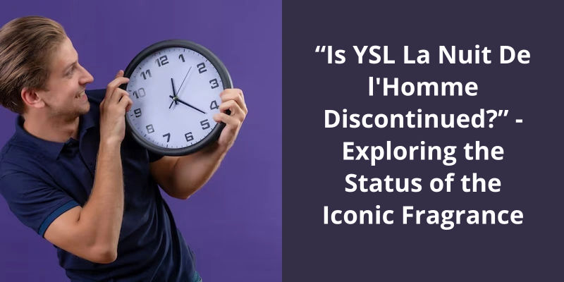 Is YSL La Nuit De l'Homme Discontinued?” - Exploring the Status of