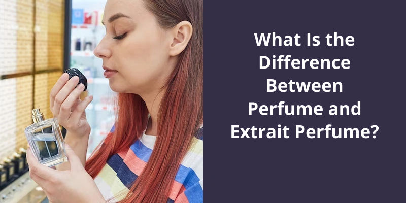 What Is the Difference Between Perfume and Extrait Perfume?