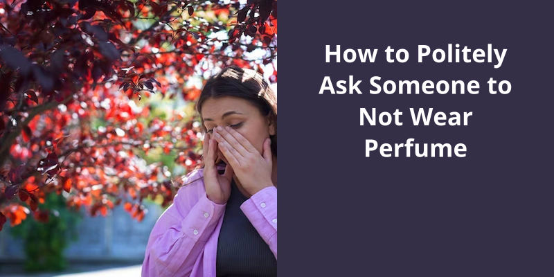 how-to-politely-ask-someone-to-not-wear-perfume