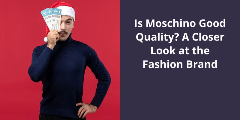 Is Moschino Good Quality? A Closer Look at the Fashion Brand