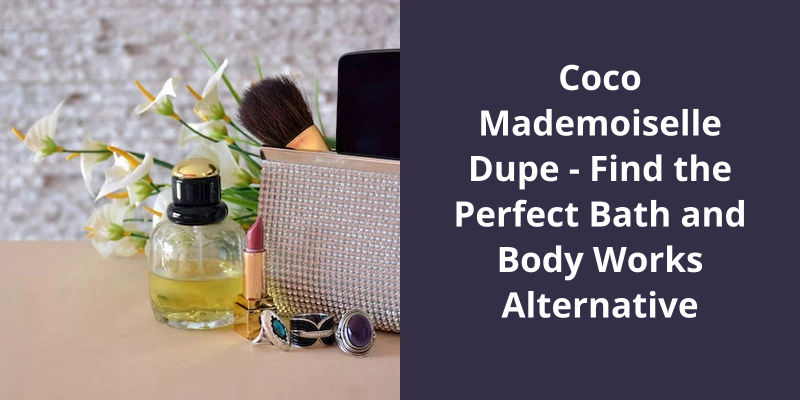 Coco Mademoiselle Dupe: Find the Perfect Bath and Body Works Alternative