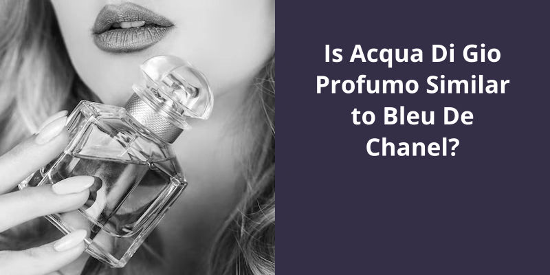 Is Acqua Di Gio Profumo Similar to Bleu De Chanel?