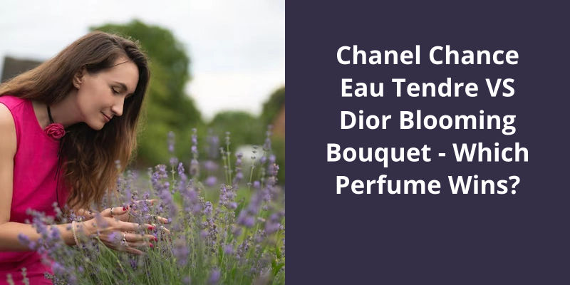 Chanel Chance Eau Tendre VS Dior Blooming Bouquet: Which Perfume Wins?