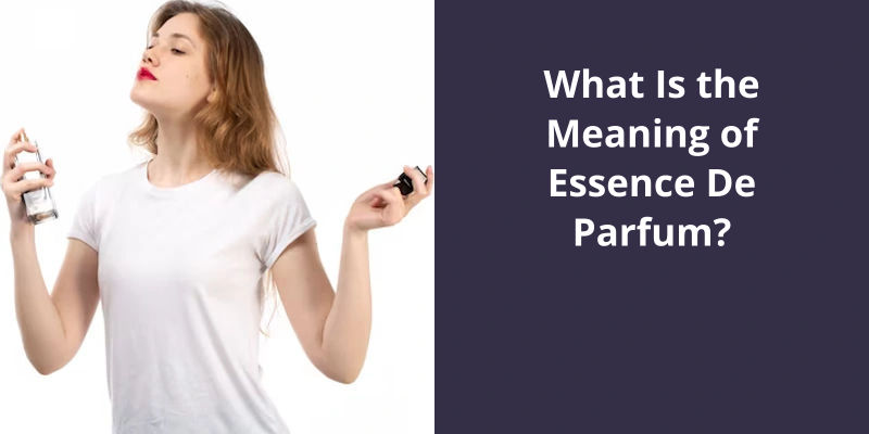 What Is the Meaning of Essence De Parfum