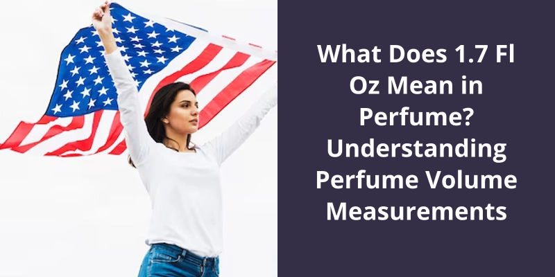 What Does 1 7 Fl Oz Mean In Perfume Understanding Perfume Volume 