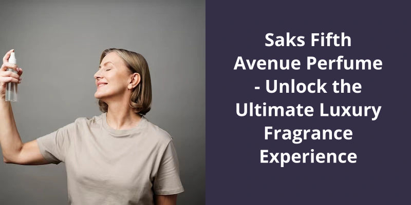 Saks Fifth Avenue Perfume - Unlock the Ultimate Luxury Fragrance Experience