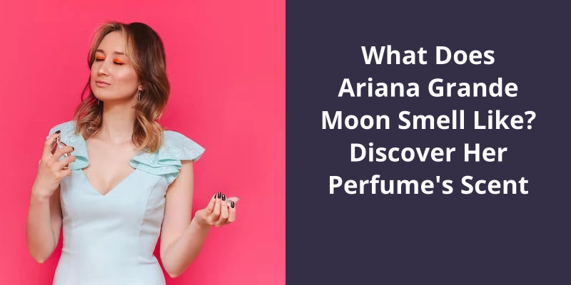 What Does Ariana Grande Moon Smell Like? Discover Her Perfume's Scent