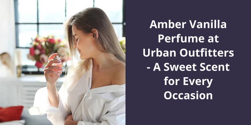 Amber Vanilla Perfume at Urban Outfitters: A Sweet Scent for Every Occasion